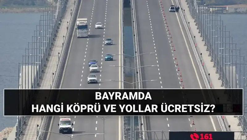 Kurban Bayramı'nda Ücretsiz Olacak Köprü ve Otoyollar Hangileri?