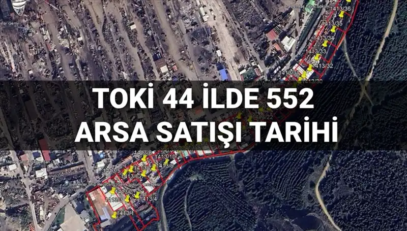 TOKİ'nin 44 İlde 552 Arsa Satışı Açık Artırması Tarihi ve Detayları
