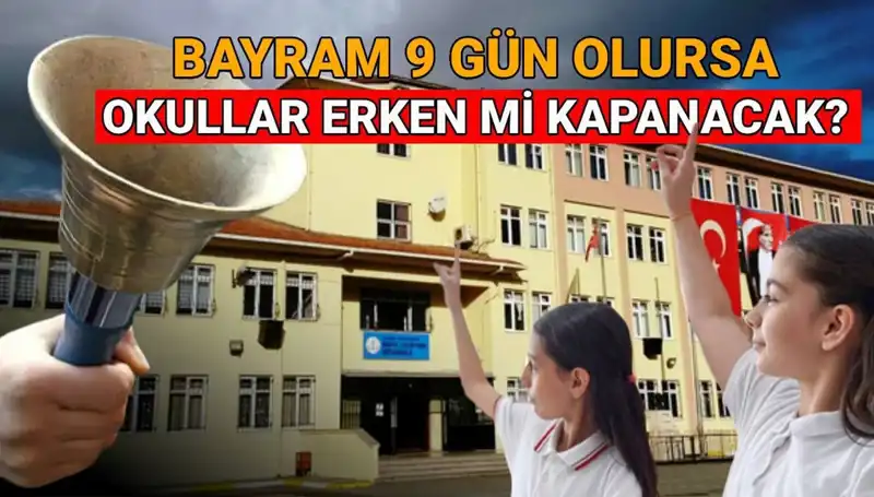 Okullar Ne Zaman Kapanıyor? Bayram Tatili Erken Kapatır mı?