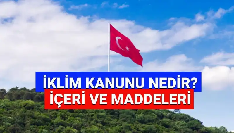 İklim Kanunu 2025: Ekonomik ve Çevresel Değişimlerin Temelleri Atılıyor
