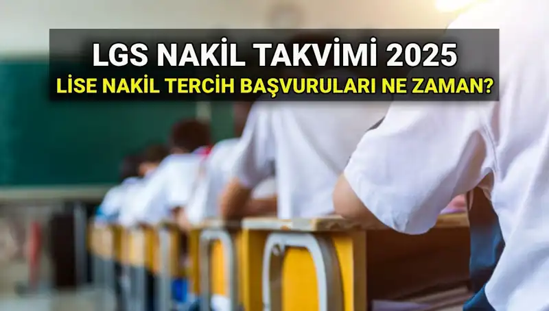 2025 LGS Sonrası Lise Nakil Süreci ve Tarihleri Açıklandı!