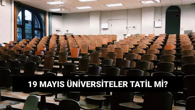 19 Mayıs’ta Üniversiteler Tatil mi? Cevaplar Burada!